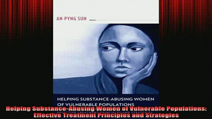 READ book  Helping SubstanceAbusing Women of Vulnerable Populations Effective Treatment Principles Full Free