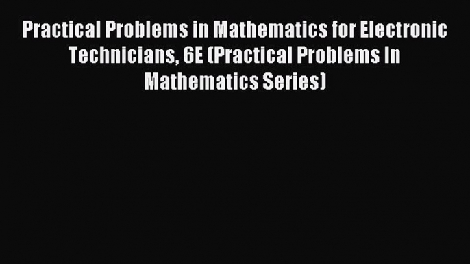 Read Practical Problems in Mathematics for Electronic Technicians 6E (Practical Problems In