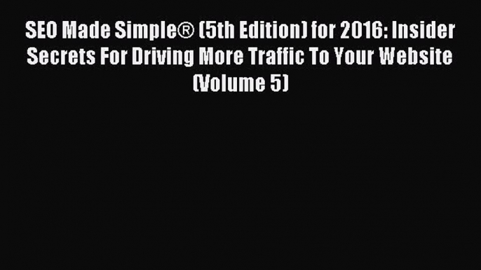 Download SEO Made Simple® (5th Edition) for 2016: Insider Secrets For Driving More Traffic