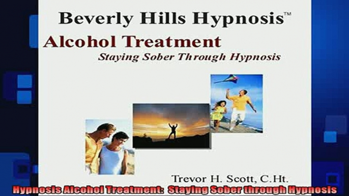 READ book  Hypnosis Alcohol Treatment  Staying Sober through Hypnosis Online Free