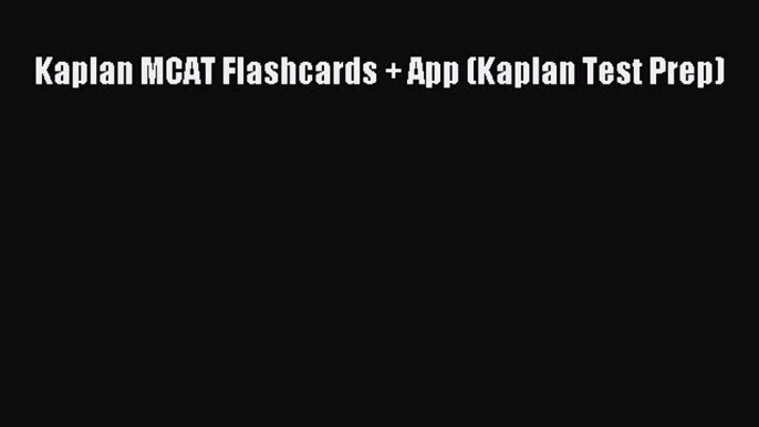 Read Kaplan MCAT Flashcards + App (Kaplan Test Prep) Ebook Free