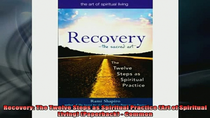 READ book  Recovery The Twelve Steps as Spiritual Practice Art of Spiritual Living Paperback  Online Free