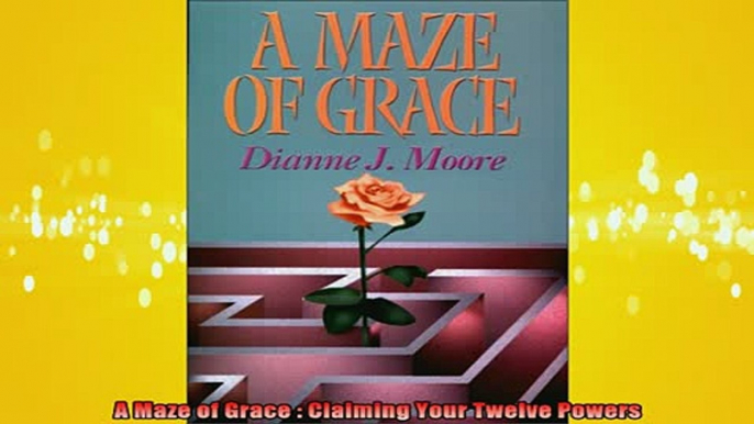 READ book  A Maze of Grace  Claiming Your Twelve Powers Online Free