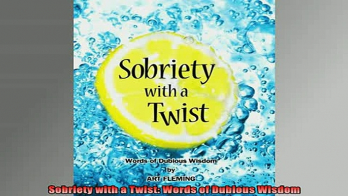 READ book  Sobriety with a Twist Words of Dubious Wisdom Full Free