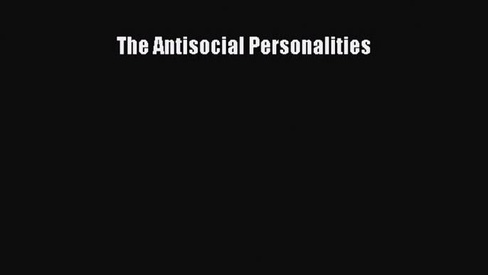 [Read PDF] The Antisocial Personalities Free Books