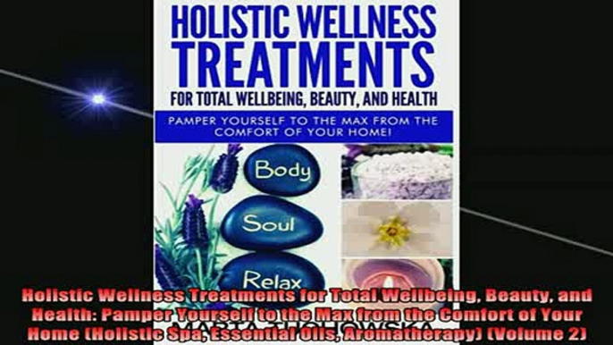 READ book  Holistic Wellness Treatments for Total Wellbeing Beauty and Health Pamper Yourself to the Free Online