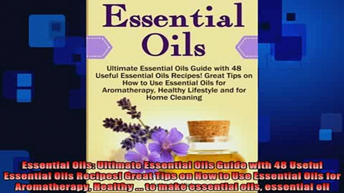 READ book  Essential Oils Ultimate Essential Oils Guide with 48 Useful Essential Oils Recipes Great Online Free