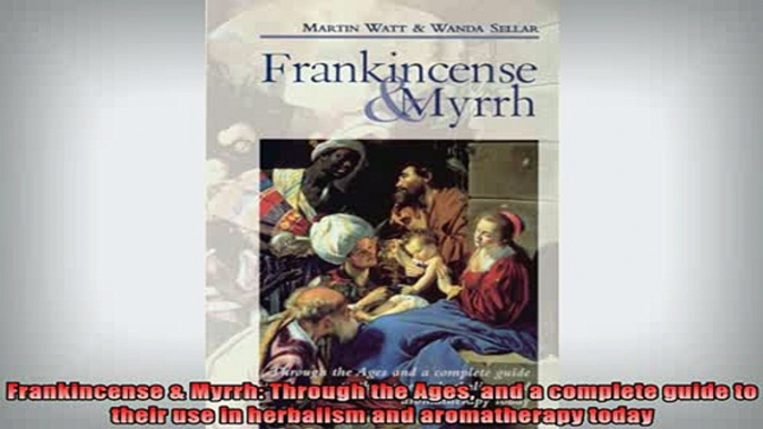 FREE EBOOK ONLINE  Frankincense  Myrrh Through the Ages and a complete guide to their use in herbalism and Full Free