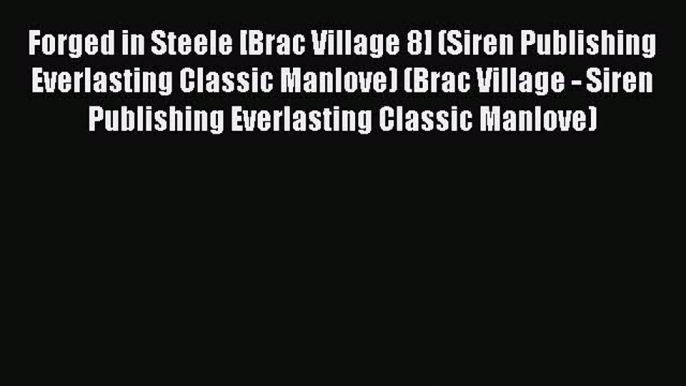 PDF Forged in Steele [Brac Village 8] (Siren Publishing Everlasting Classic Manlove) (Brac