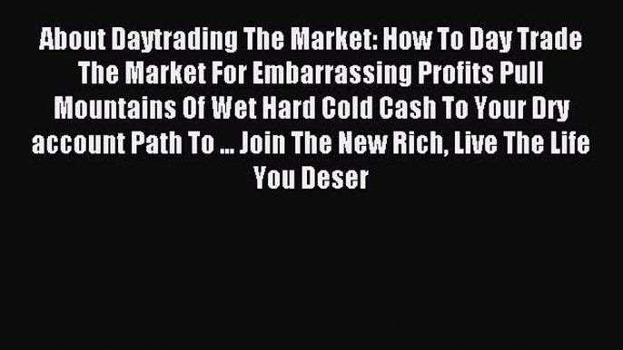 Read About Daytrading The Market: How To Day Trade The Market For Embarrassing Profits Pull