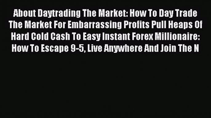 Read About Daytrading The Market: How To Day Trade The Market For Embarrassing Profits Pull