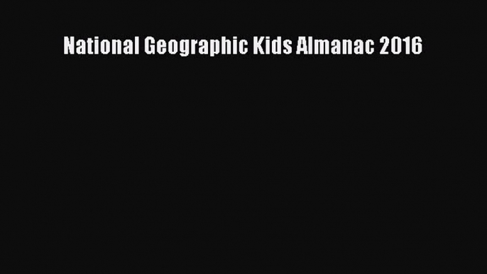 Read National Geographic Kids Almanac 2016 Ebook Free