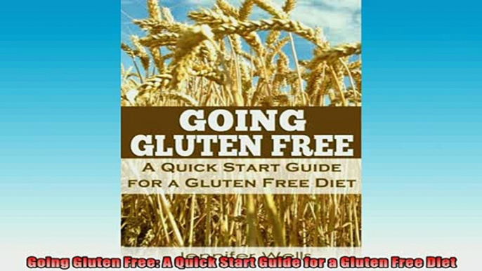 READ book  Going Gluten Free A Quick Start Guide for a Gluten Free Diet Full EBook