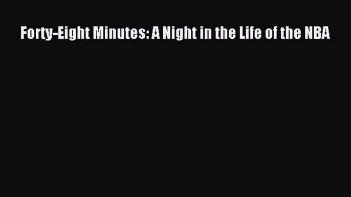 Read Forty-Eight Minutes: A Night in the Life of the NBA Ebook Free
