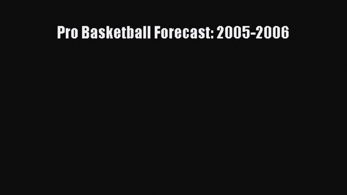 Read Pro Basketball Forecast: 2005-2006 Ebook Free
