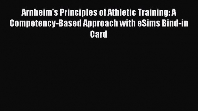 Read Arnheim's Principles of Athletic Training: A Competency-Based Approach with eSims Bind-in