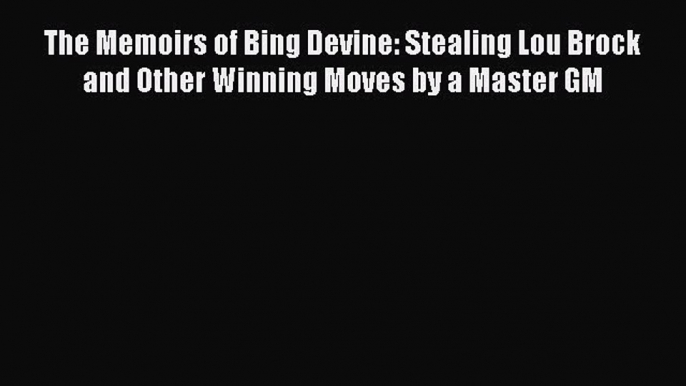 Download The Memoirs of Bing Devine: Stealing Lou Brock and Other Winning Moves by a Master