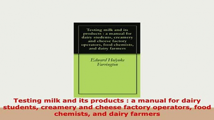 PDF  Testing milk and its products  a manual for dairy students creamery and cheese factory Read Online