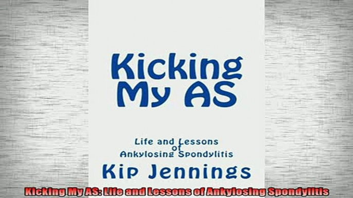 READ book  Kicking My AS Life and Lessons of Ankylosing Spondylitis Full Free