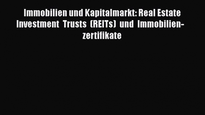 Read Immobilien und Kapitalmarkt: Real Estate Investment Trusts (REITs) und Immobilien­zertifikate