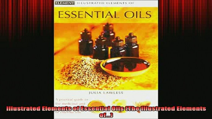 READ book  Illustrated Elements of Essential Oils The Illustrated Elements of Online Free