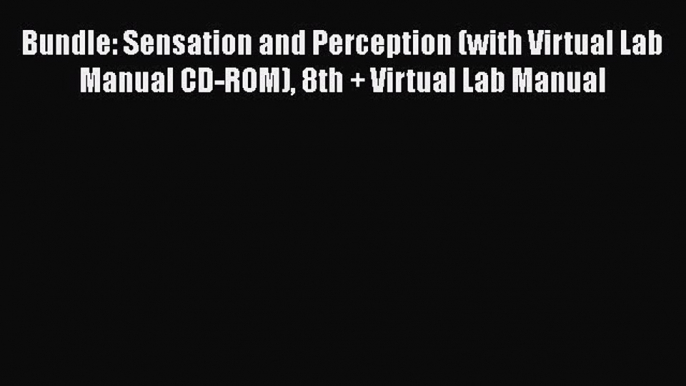 [PDF] Bundle: Sensation and Perception (with Virtual Lab Manual CD-ROM) 8th + Virtual Lab Manual