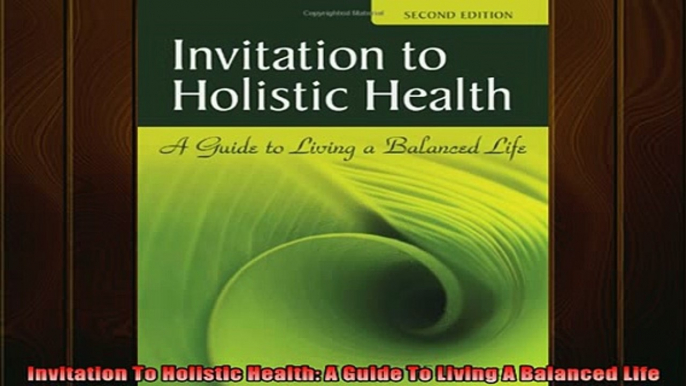 READ FREE Ebooks  Invitation To Holistic Health A Guide To Living A Balanced Life Full EBook