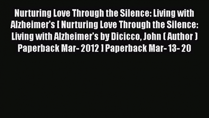 Read Nurturing Love Through the Silence: Living with Alzheimer's [ Nurturing Love Through the