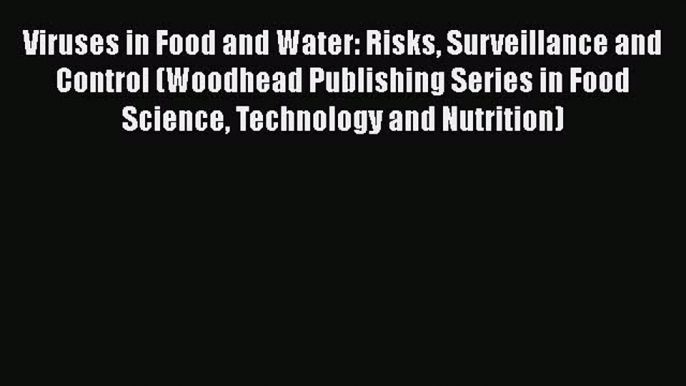 Read Viruses in Food and Water: Risks Surveillance and Control (Woodhead Publishing Series