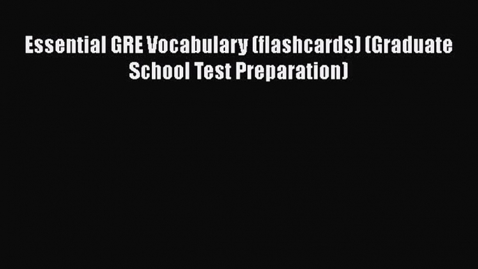 FREE DOWNLOAD Essential GRE Vocabulary (flashcards) (Graduate School Test Preparation)  DOWNLOAD