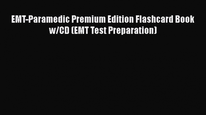 FREE DOWNLOAD EMT-Paramedic Premium Edition Flashcard Book w/CD (EMT Test Preparation)  FREE