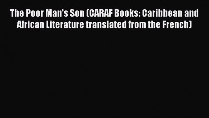 Download The Poor Man's Son (CARAF Books: Caribbean and African Literature translated from