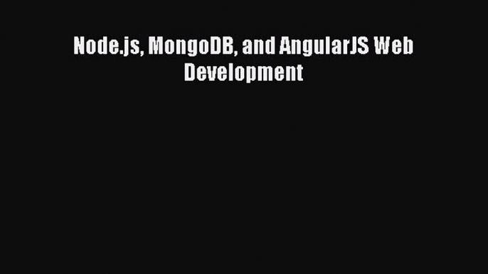 Download Node.js MongoDB and AngularJS Web Development  Read Online