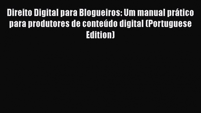 PDF Direito Digital para Blogueiros: Um manual prático para produtores de conteúdo digital