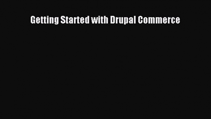 PDF Getting Started with Drupal Commerce Free Books