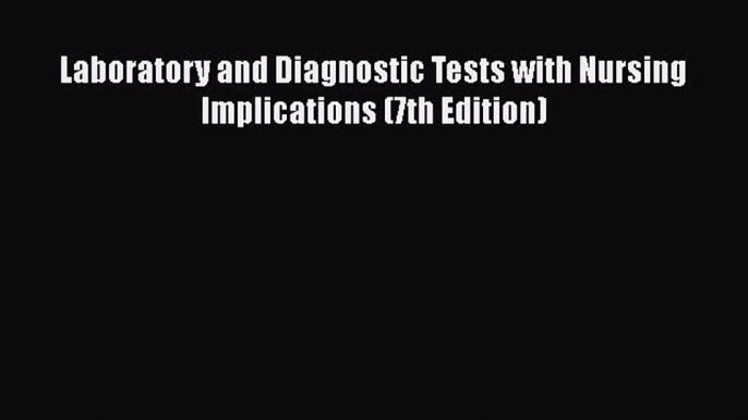 Download Laboratory and Diagnostic Tests with Nursing Implications (7th Edition)  Read Online