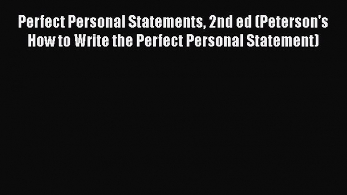 READbookPerfect Personal Statements 2nd ed (Peterson's How to Write the Perfect Personal Statement)DOWNLOADONLINE