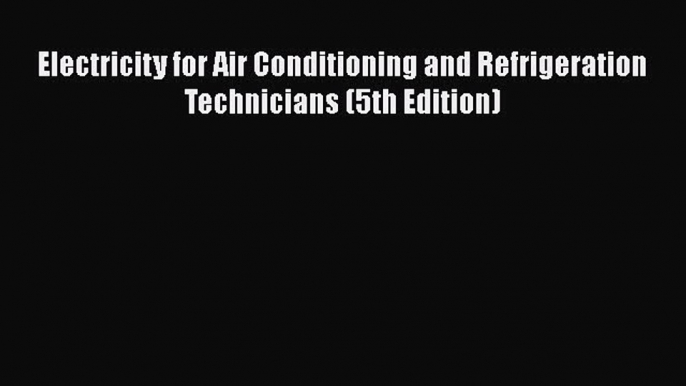 READbookElectricity for Air Conditioning and Refrigeration Technicians (5th Edition)READONLINE