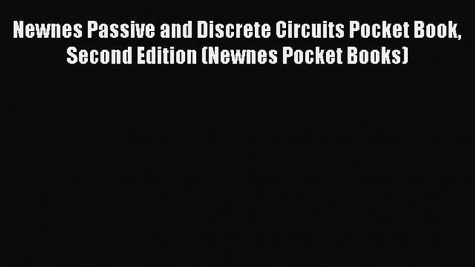 READbookNewnes Passive and Discrete Circuits Pocket Book Second Edition (Newnes Pocket Books)FREEBOOOKONLINE