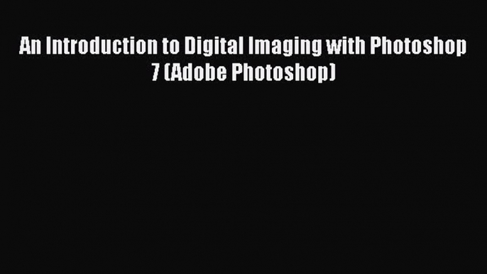 EBOOKONLINEAn Introduction to Digital Imaging with Photoshop 7 (Adobe Photoshop)READONLINE