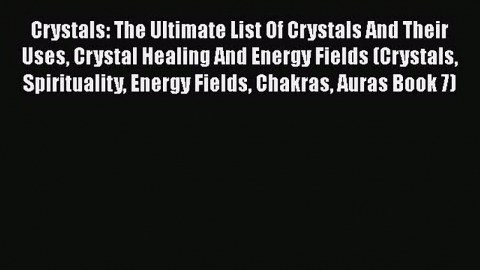 Download Crystals: The Ultimate List Of Crystals And Their Uses Crystal Healing And Energy