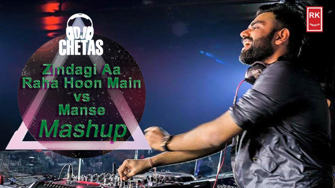 Zindagi Aa Raha Hoon Main Vs Manse (Mashup) | Full Audio Song | DJ Chetas | RK MENIYA