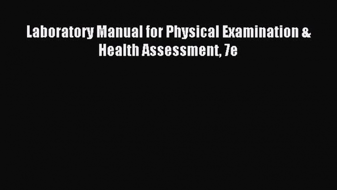 [Download] Laboratory Manual for Physical Examination & Health Assessment 7e Read Online