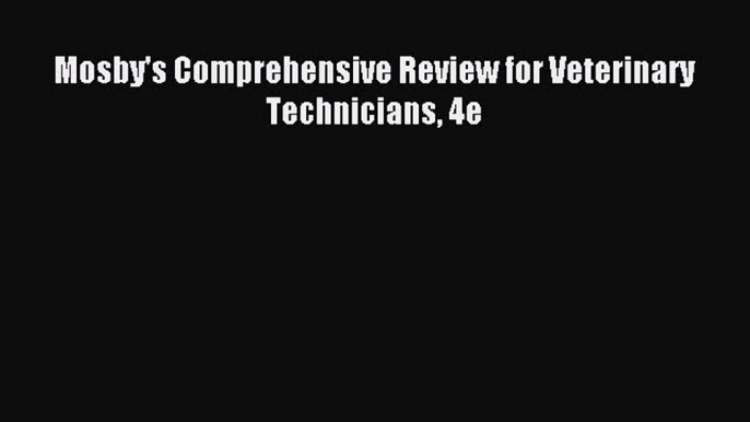 [Download] Mosby's Comprehensive Review for Veterinary Technicians 4e Read Free