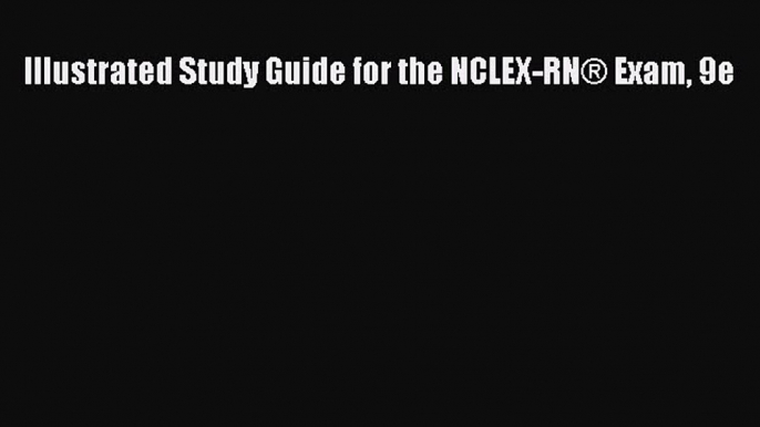 [Download] Illustrated Study Guide for the NCLEX-RN® Exam 9e PDF Online