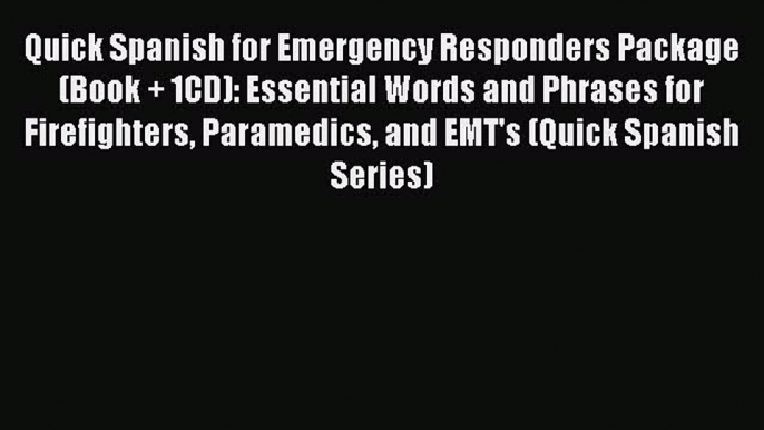 Read Quick Spanish for Emergency Responders Package (Book + 1CD): Essential Words and Phrases