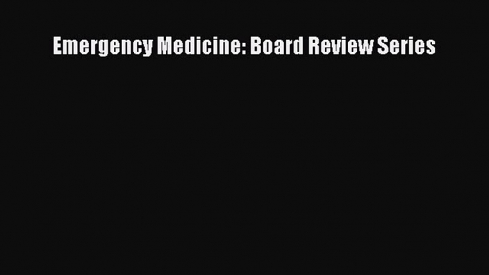 Read Emergency Medicine: Board Review Series Ebook Free