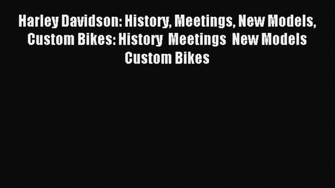 [Download] Harley Davidson: History Meetings New Models Custom Bikes: History  Meetings