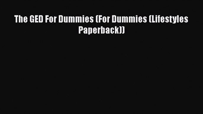 Read The GED For Dummies (For Dummies (Lifestyles Paperback)) Ebook Free