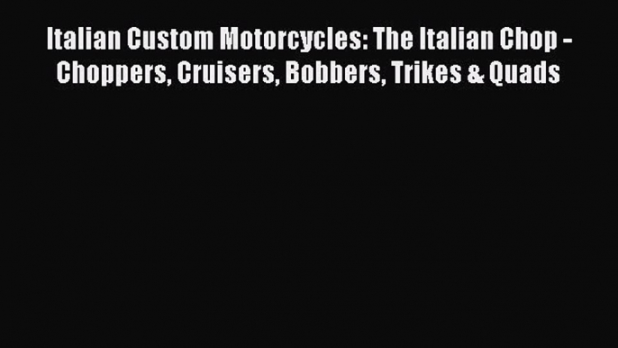 [Download] Italian Custom Motorcycles: The Italian Chop - Choppers Cruisers Bobbers Trikes